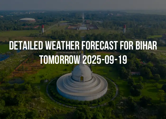Detailed weather forecast for Bihar tomorrow 2025-09-19
