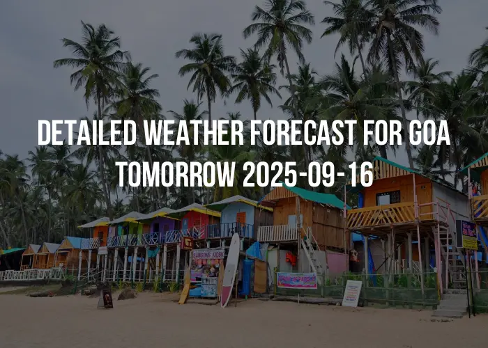 Detailed weather forecast for Goa tomorrow 2025-09-16