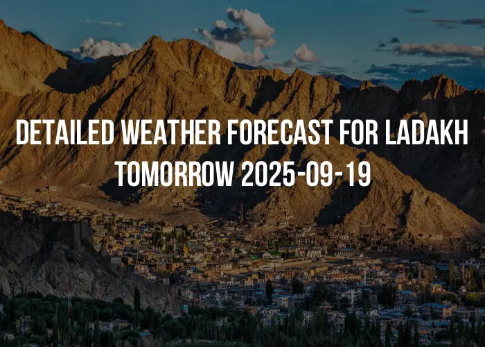Detailed weather forecast for Ladakh tomorrow 2025-09-19