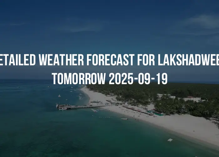 Detailed weather forecast for Lakshadweep tomorrow 2025-09-19