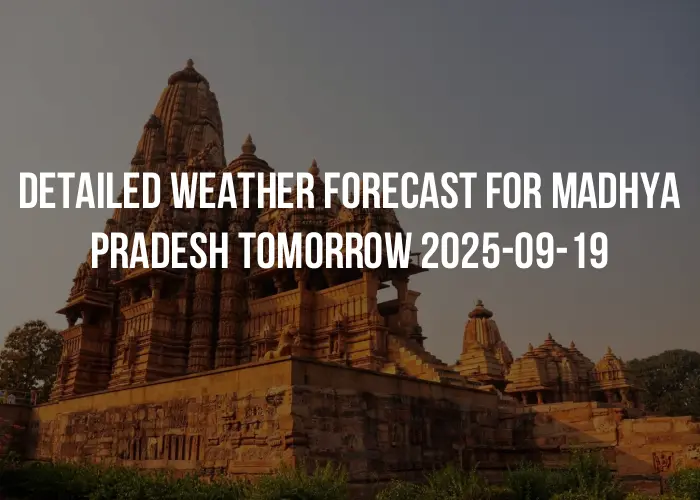 Detailed weather forecast for Madhya Pradesh tomorrow 2025-09-19