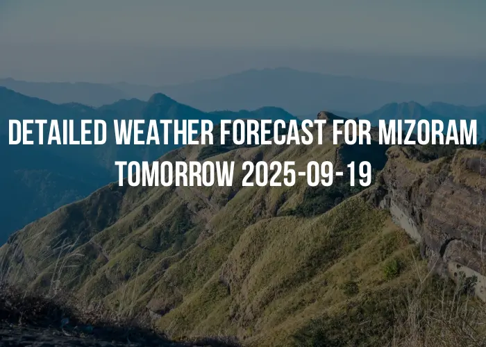 Detailed weather forecast for Mizoram tomorrow 2025-09-19