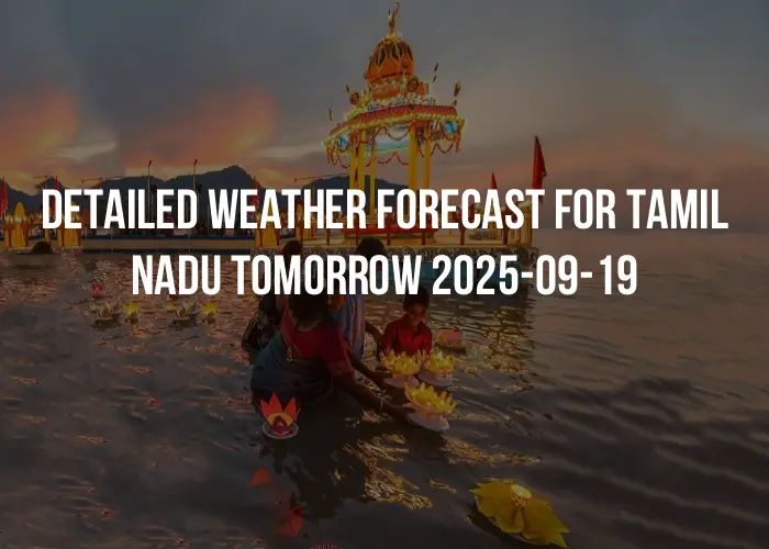 Detailed weather forecast for Tamil Nadu tomorrow 2025-09-19