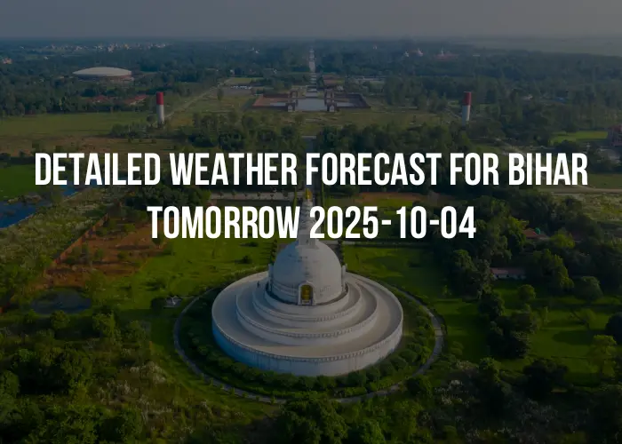 Detailed weather forecast for Bihar tomorrow 2025-10-04