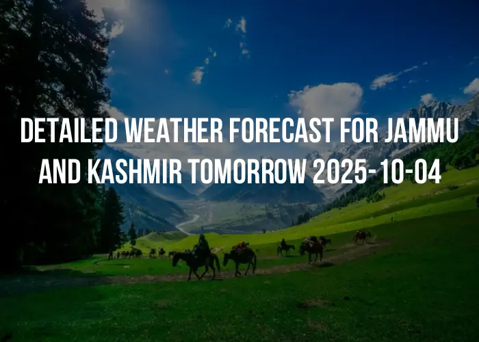Detailed weather forecast for Jammu and Kashmir tomorrow 2025-10-04
