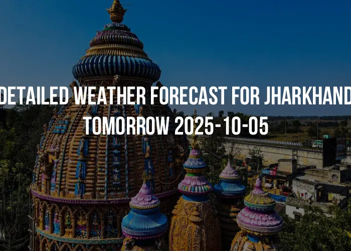 Detailed weather forecast for Jharkhand tomorrow 2025-10-05