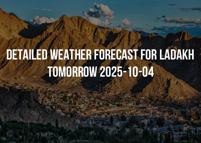 Detailed weather forecast for Ladakh tomorrow 2025-10-04