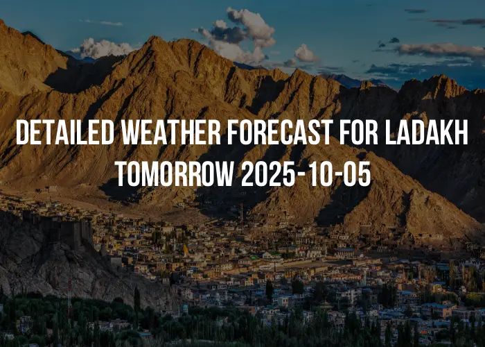 Detailed weather forecast for Ladakh tomorrow 2025-10-05