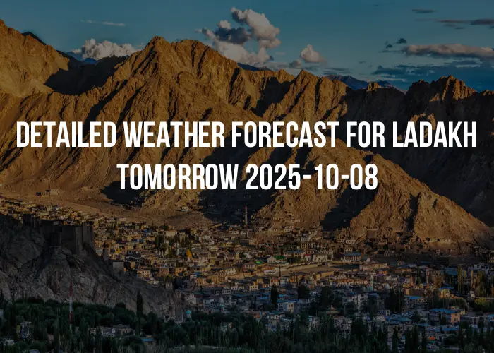 Detailed weather forecast for Ladakh tomorrow 2025-10-08