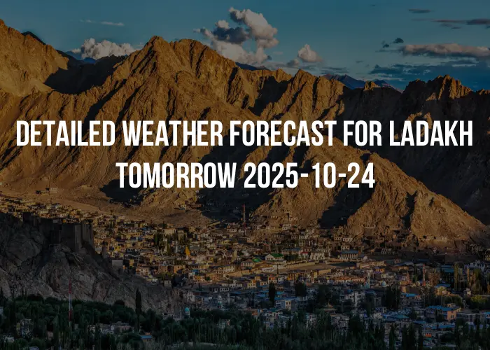 Detailed weather forecast for Ladakh tomorrow 2025-10-24