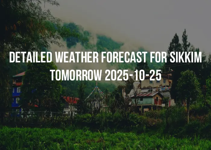 Detailed weather forecast for Sikkim tomorrow 2025-10-25