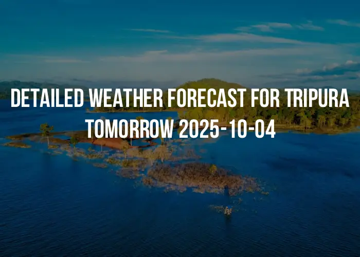 Detailed weather forecast for Tripura tomorrow 2025-10-04