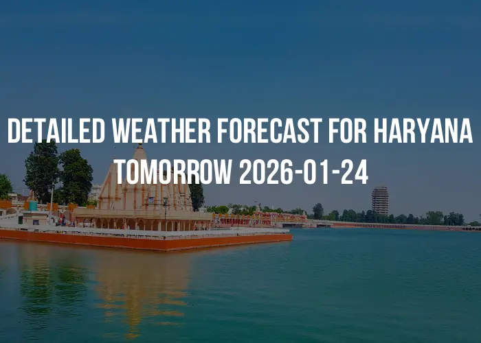 Detailed weather forecast for Haryana tomorrow 2026-01-24