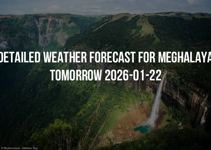 Detailed weather forecast for Meghalaya tomorrow 2026-01-22