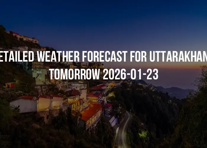 Detailed weather forecast for Uttarakhand tomorrow 2026-01-23