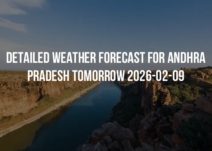 Detailed weather forecast for Andhra Pradesh tomorrow 2026-02-09