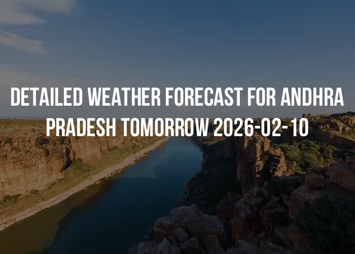 Detailed weather forecast for Andhra Pradesh tomorrow 2026-02-10