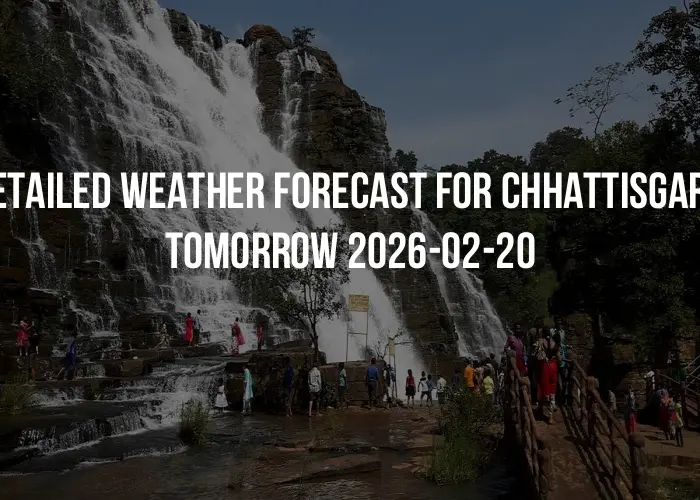 Detailed weather forecast for Chhattisgarh tomorrow 2026-02-20