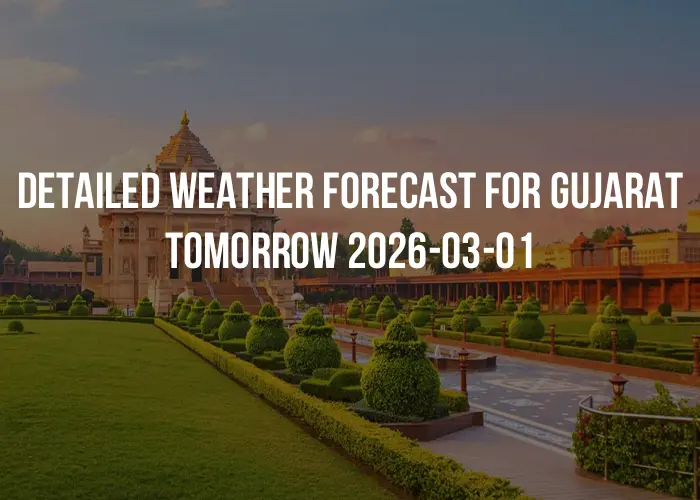 Detailed weather forecast for Gujarat tomorrow 2026-03-01