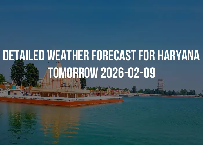 Detailed weather forecast for Haryana tomorrow 2026-02-09