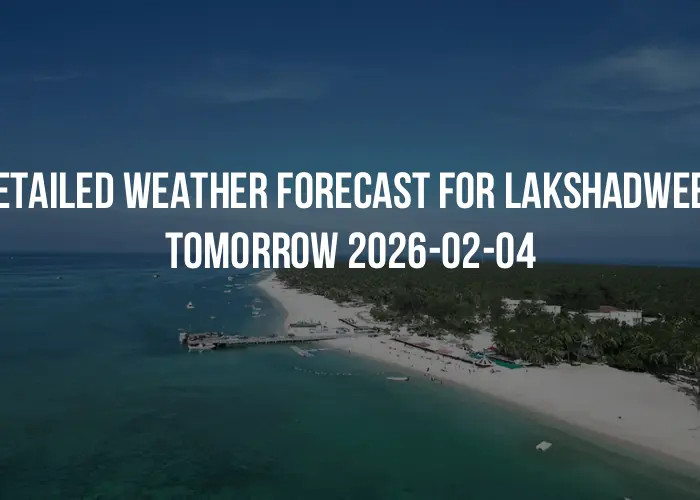 Detailed weather forecast for Lakshadweep tomorrow 2026-02-04