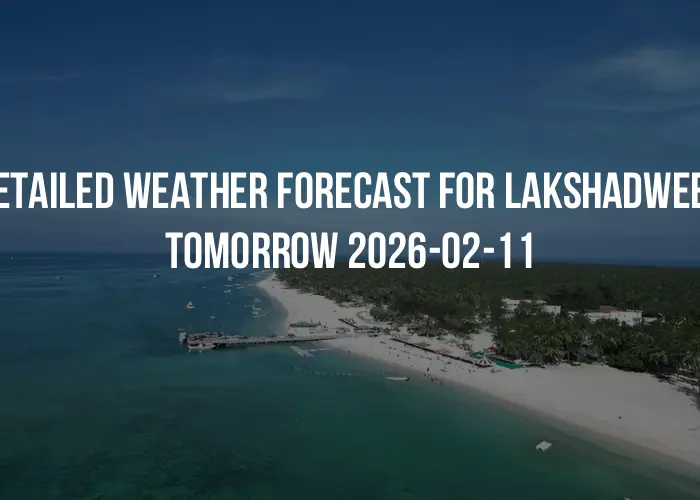 Detailed weather forecast for Lakshadweep tomorrow 2026-02-11