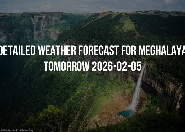 Detailed weather forecast for Meghalaya tomorrow 2026-02-05