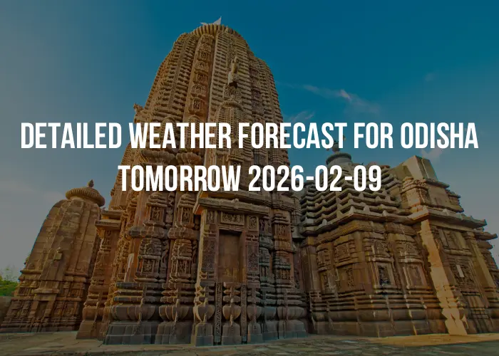 Detailed weather forecast for Odisha tomorrow 2026-02-09