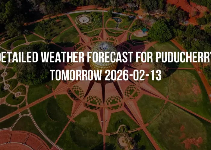 Detailed weather forecast for Puducherry tomorrow 2026-02-13