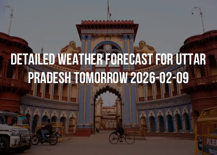 Detailed weather forecast for Uttar Pradesh tomorrow 2026-02-09
