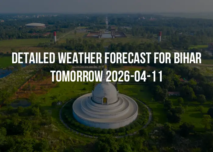 Detailed weather forecast for Bihar tomorrow 2026-04-11