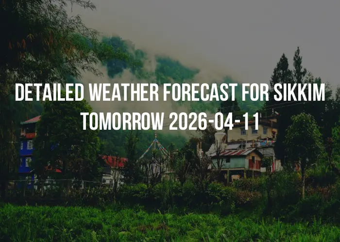Detailed weather forecast for Sikkim tomorrow 2026-04-11