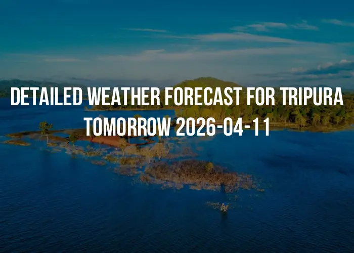 Detailed weather forecast for Tripura tomorrow 2026-04-11