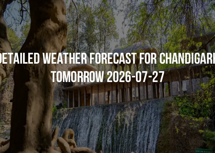 Detailed weather forecast for Chandigarh tomorrow 2026-07-27