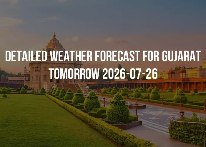 Detailed weather forecast for Gujarat tomorrow 2026-07-26