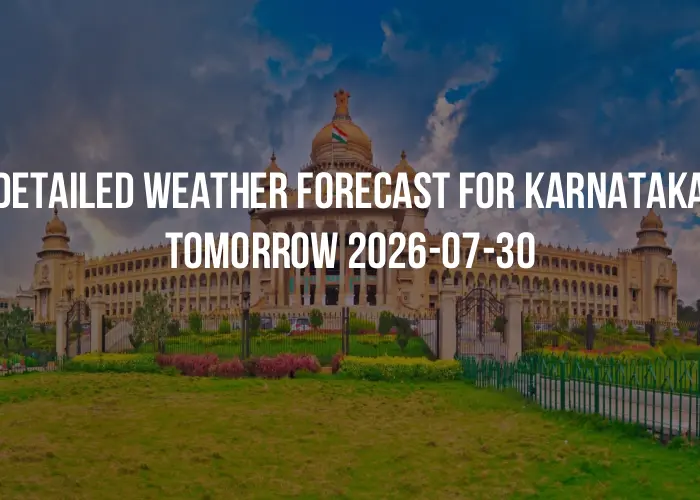 Detailed weather forecast for Karnataka tomorrow 2026-07-30