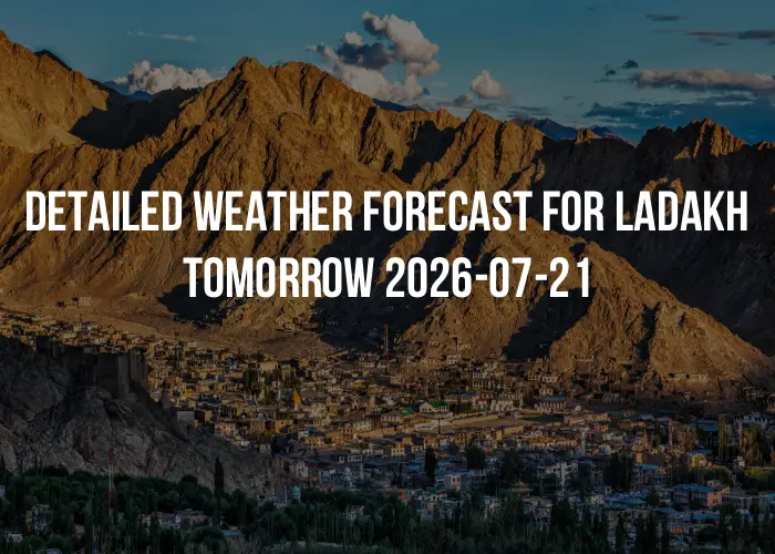 Detailed weather forecast for Ladakh tomorrow 2026-07-21