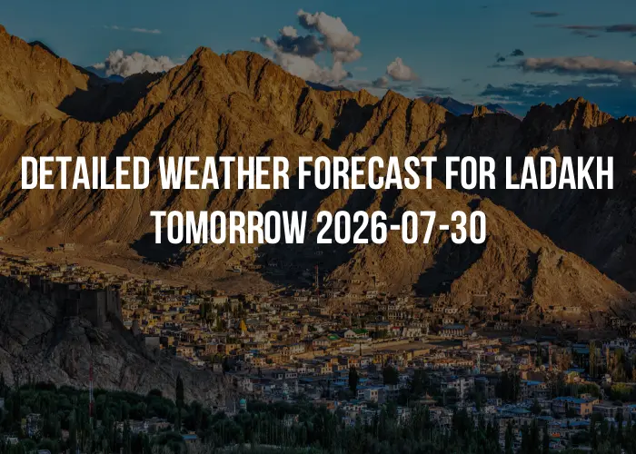 Detailed weather forecast for Ladakh tomorrow 2026-07-30