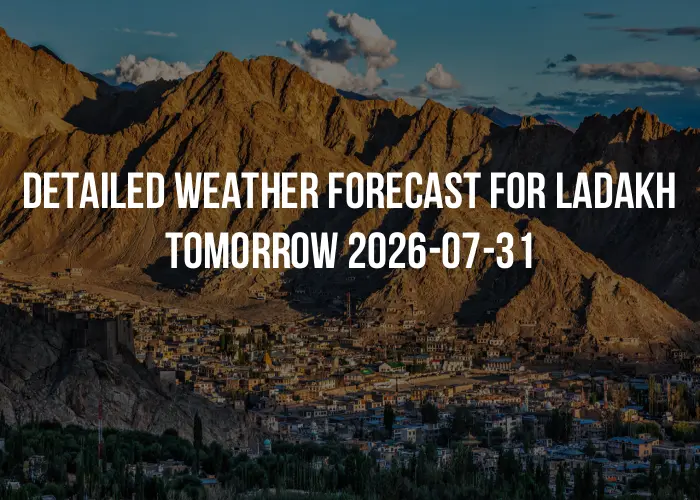 Detailed weather forecast for Ladakh tomorrow 2026-07-31