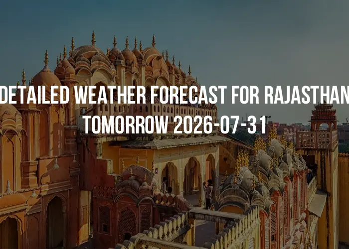 Detailed weather forecast for Rajasthan tomorrow 2026-07-31