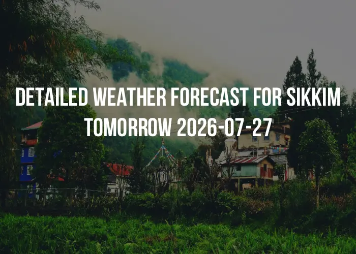 Detailed weather forecast for Sikkim tomorrow 2026-07-27