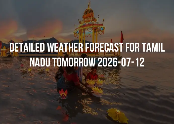 Detailed weather forecast for Tamil Nadu tomorrow 2026-07-12