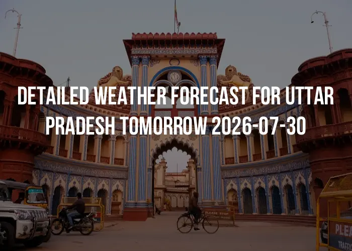 Detailed weather forecast for Uttar Pradesh tomorrow 2026-07-30