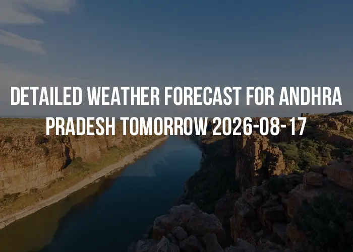 Detailed weather forecast for Andhra Pradesh tomorrow 2026-08-17