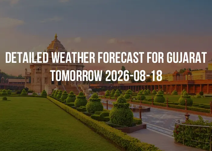 Detailed weather forecast for Gujarat tomorrow 2026-08-18
