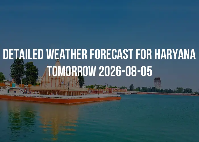 Detailed weather forecast for Haryana tomorrow 2026-08-05