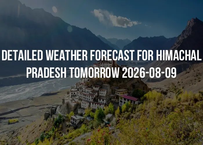 Detailed weather forecast for Himachal Pradesh tomorrow 2026-08-09