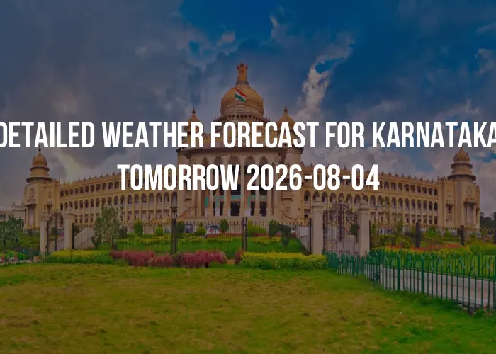 Detailed weather forecast for Karnataka tomorrow 2026-08-04