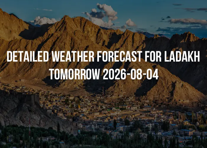Detailed weather forecast for Ladakh tomorrow 2026-08-04