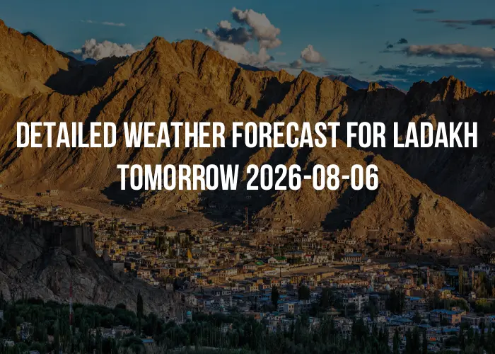 Detailed weather forecast for Ladakh tomorrow 2026-08-06